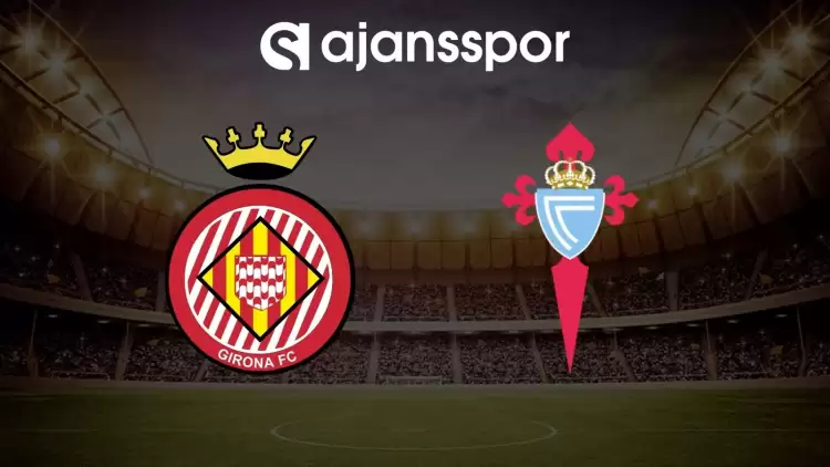 Girona - Celta Vigo maçının canlı yayın bilgisi ve maç linki