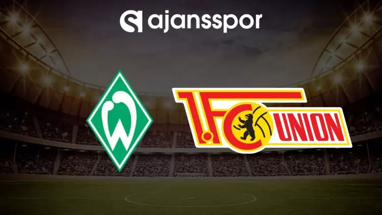 Werder Bremen - Union Berlin maçının canlı yayın bilgisi ve maç linki