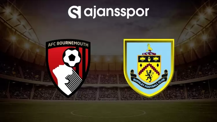 Bournemouth - Burnley maçının canlı yayın bilgisi ve maç linki
