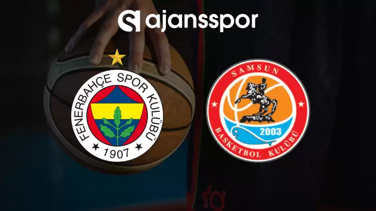 CANLI| Fenerbahçe Beko- Reeder Samsunspor maçın kanalı bilgisi (Maç linki)