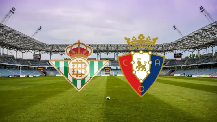 CANLI| Real Betis - Osasuna maçı yayın bilgisi ve saati