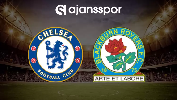 CANLI| Chelsea- Blackburn Rovers maçını canlı izle (Maç linki