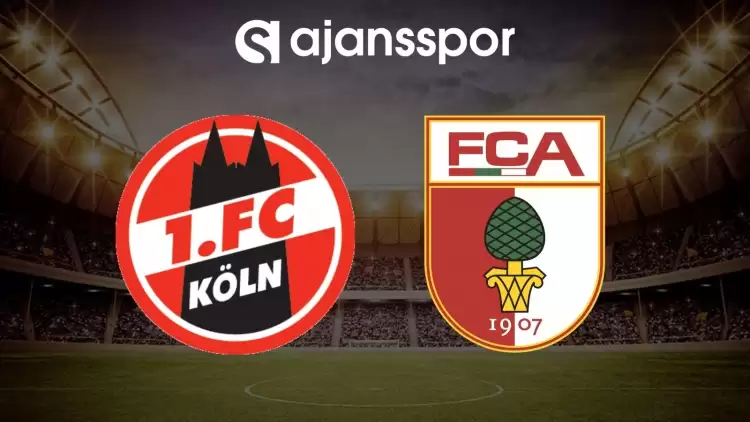 Köln - Augsburg maçının canlı yayın bilgisi ve maç linki
