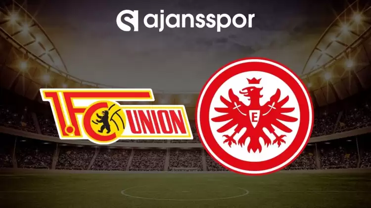 Union Berlin - Eintracht Frankfurt maçının canlı yayın bilgisi ve maç linki