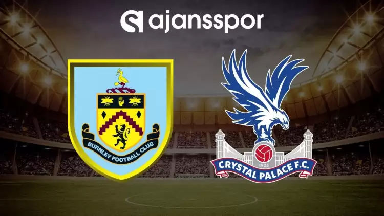 Burnley - Crystal Palace maçının canlı yayın bilgisi ve maç linki