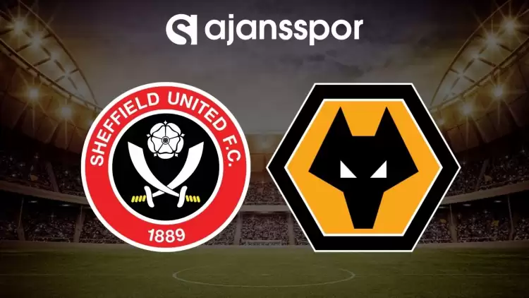 Sheffield United - Wolverhampton maçının canlı yayın bilgisi ve maç linki