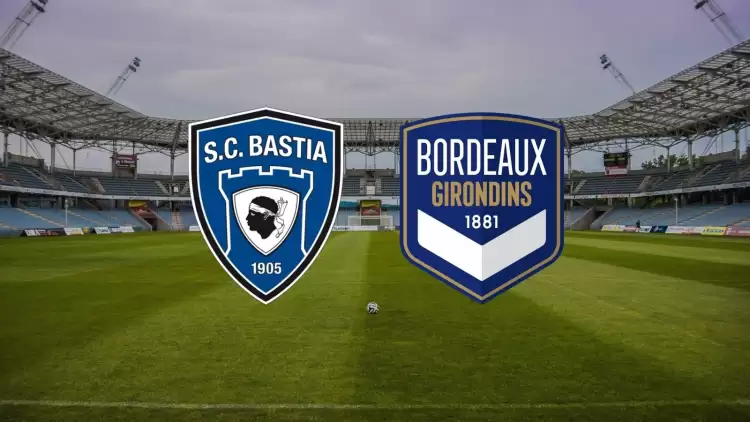 CANLI| Bastia - Bordeaux maçı yayın bilgisi ve saati 