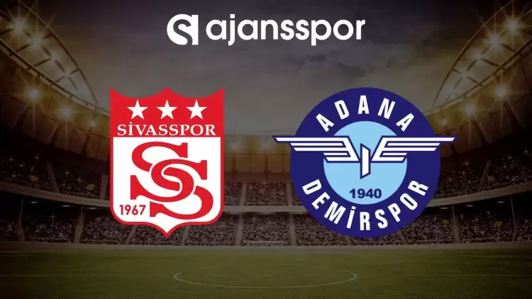 Sivasspor - Adana Demirspor maçının canlı yayın bilgisi ve maç linki