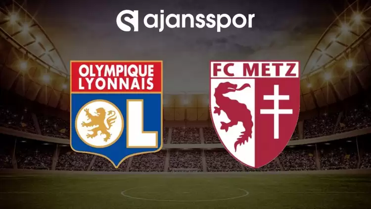 Lyon - Metz maçının canlı yayın bilgisi ve maç linki