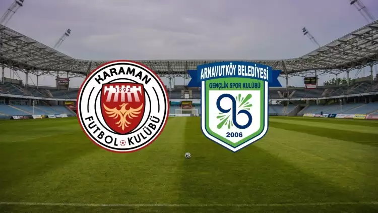 CANLI| Karaman FK - Arnavutköy Belediye Gençlik maçı yayın bilgisi ve saati