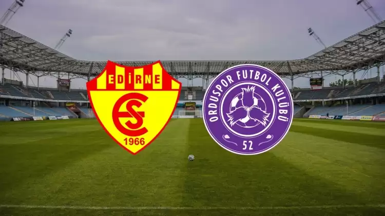 CANLI| Edirnespor - 52 Orduspor maçı yayın bilgisi ve saati