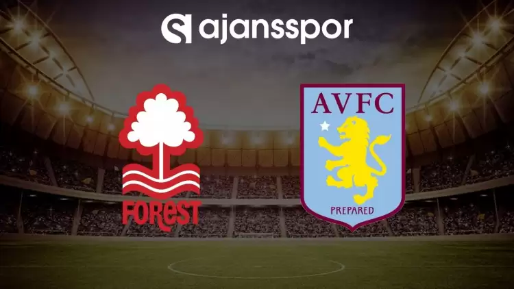 Nottingham Forest - Aston Villa maçının canlı yayın bilgisi ve maç linki