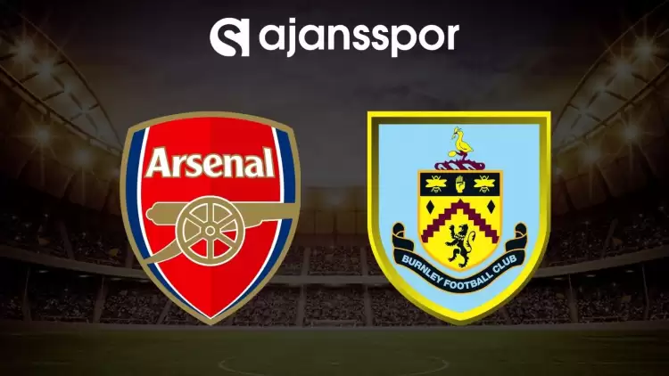 Arsenal - Burnley maçının canlı yayın bilgisi ve maç linki