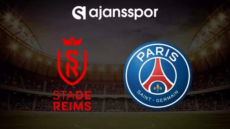 Reims - Paris Saint Germain maçının canlı yayın bilgisi ve maç linki