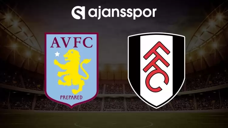 Aston Villa - Fulham maçının canlı yayın bilgisi ve maç linki