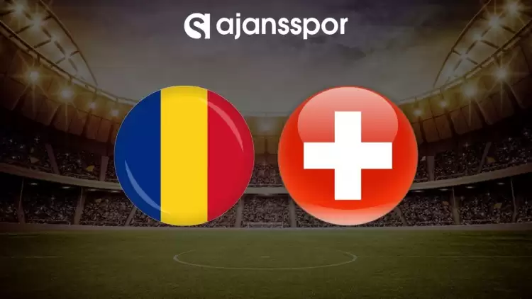 Romanya - İsviçre maçının canlı yayın bilgisi ve maç linki