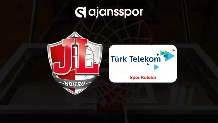 Bourg Bresse - Türk Telekom maçının canlı yayın bilgisi ve maç linki