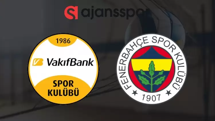 VakıfBank - Fenerbahçe Opet maçının canlı yayın bilgisi ve maç linki