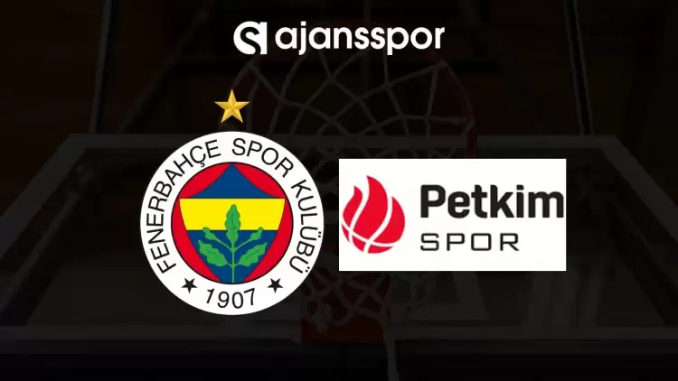 Fenerbahçe Beko - Aliağa Petkim maçının canlı yayın bilgisi ve maç linki