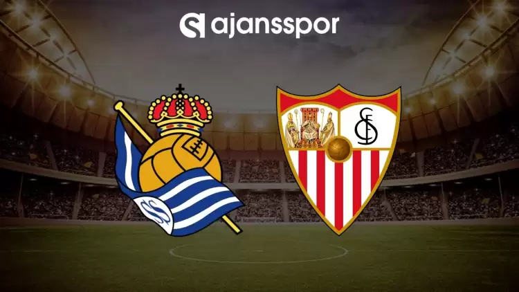 Real Sociedad - Sevilla maçının canlı yayın bilgisi ve maç linki