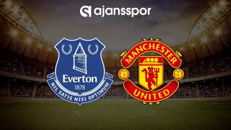 Everton - Manchester United maçının canlı yayın bilgisi ve maç linki