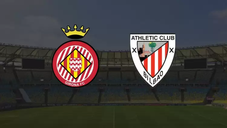 CANLI| Girona - Athletic Bilbao maçı yayın bilgisi ve saati 