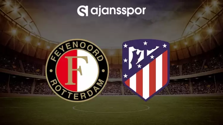 Feyenoord - Atletico Madrid maçının canlı yayın bilgisi ve maç linki