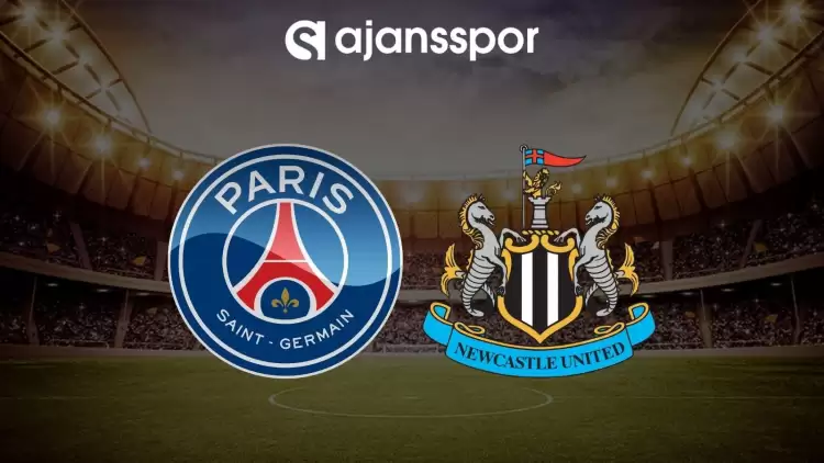 Paris Saint Germain - Newcastle United maçının canlı yayın bilgisi ve maç linki
