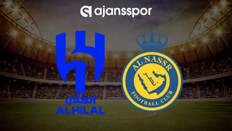 Al Hilal - Al Nassr maçının canlı yayın bilgisi ve maç linki