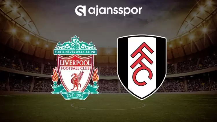 Liverpool - Fulham maçının canlı yayın bilgisi ve maç linki