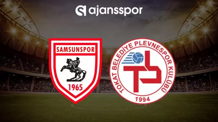 Samsunspor - Tokat Plevnespor maçının canlı yayın bilgisi ve maç linki