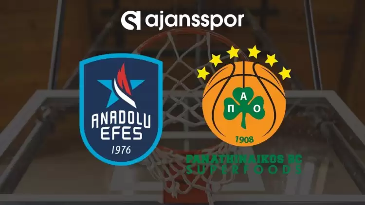 Anadolu Efes - Panathinaikos maçının canlı yayın bilgisi ve maç linki
