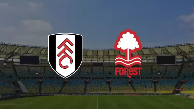 Fulham - Nottingham Forest maçı ne zaman, saat kaçta, hangi kanalda?