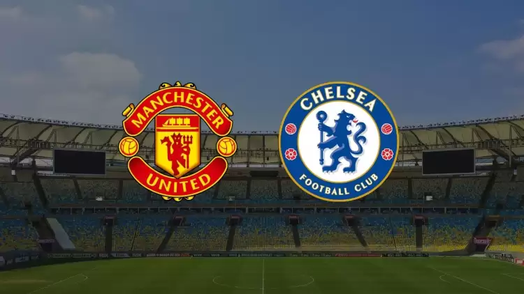 Manchester  United - Chelsea maçı ne zaman, saat kaçta, hangi kanalda?