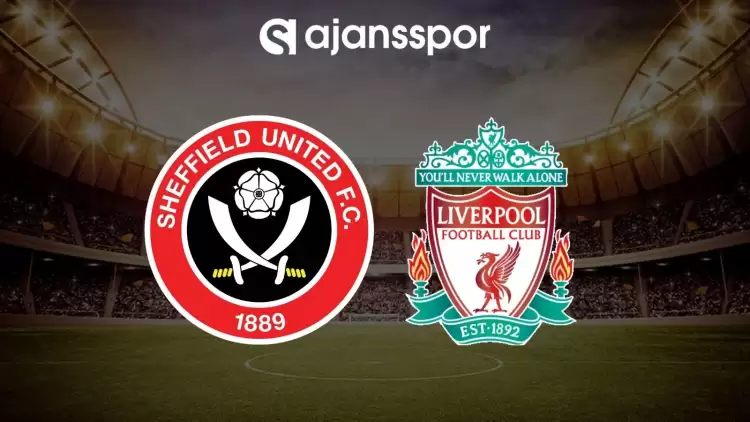 Sheffield United - Liverpool maçının canlı yayın bilgisi ve maç linki