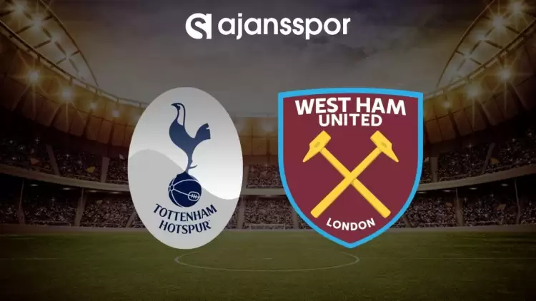Tottenham - West Ham maçının canlı yayın bilgisi ve maç linki