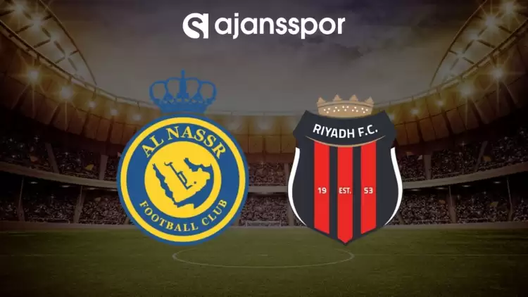 Al Nassr - Riyadh maçının canlı yayın bilgisi ve maç linki