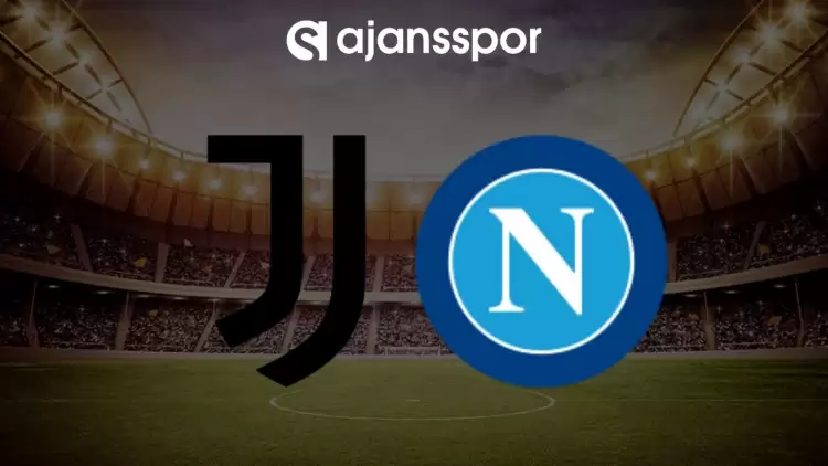 Juventus - Napoli maçının canlı yayın bilgisi ve maç linki