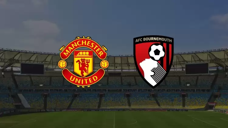 CANLI| Manchester United - Bournemouth maçı yayın bilgisi ve saati 