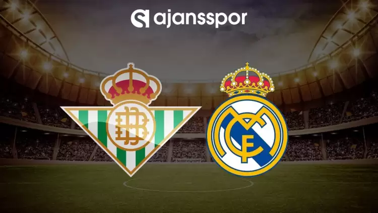 Real Betis - Real Madrid maçının canlı yayın bilgisi ve maç linki