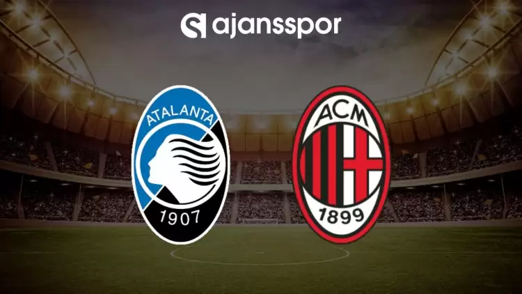 Atalanta - Milan maçının canlı yayın bilgisi ve maç linki