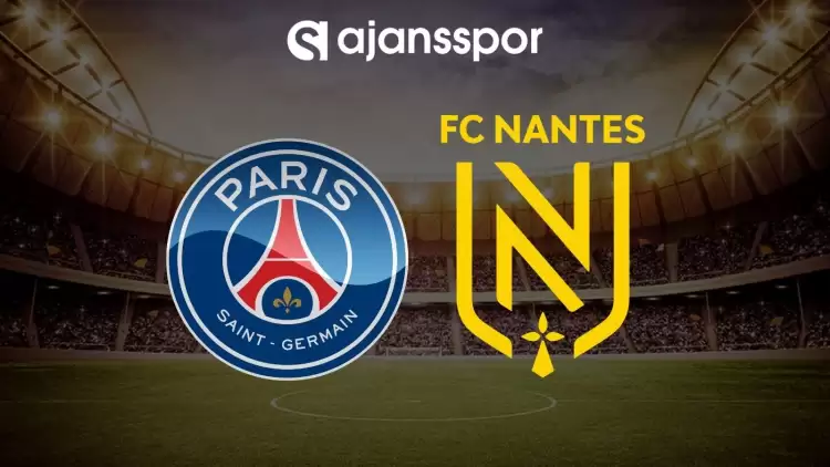 Paris Saint Germain - Nantes maçının canlı yayın bilgisi ve maç linki