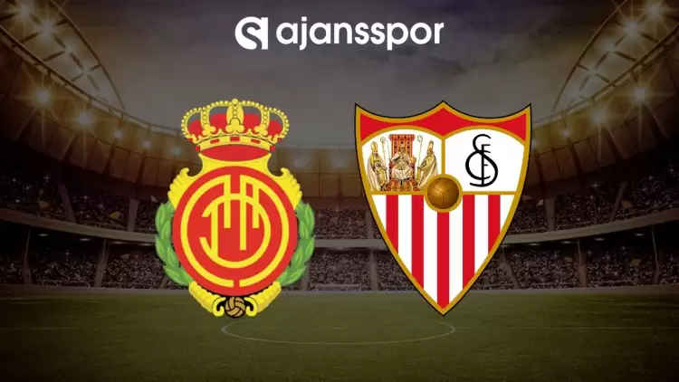 Mallorca - Sevilla maçının canlı yayın bilgisi ve maç linki