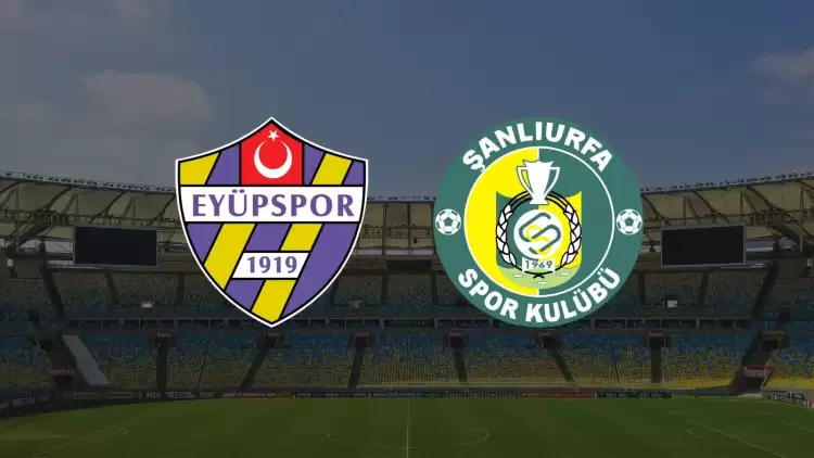 CANLI| Eyüpspor - Şanlıurfaspor maçı yayın bilgisi ve saati 