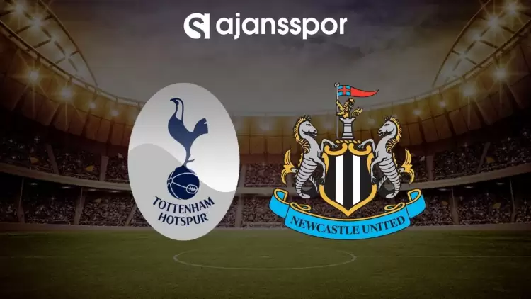 Tottenham - Newcastle United maçının canlı yayın bilgisi ve maç linki