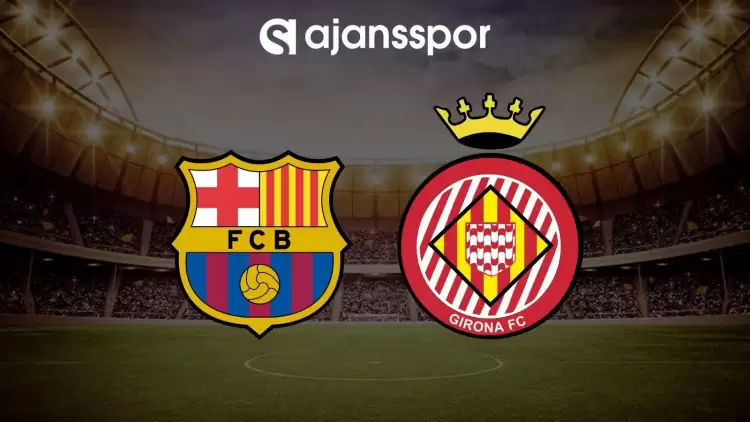 Barcelona - Girona maçının canlı yayın bilgisi ve maç linki