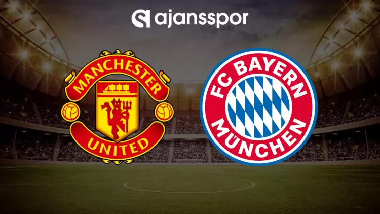 CANLI| Manchester United- Bayern Münih maçını canlı izle (Maç linki)