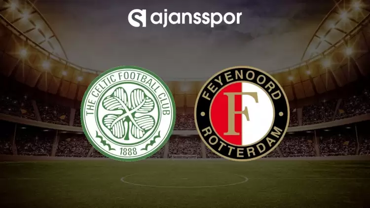 Celtic - Feyenoord maçının canlı yayın bilgisi ve maç linki