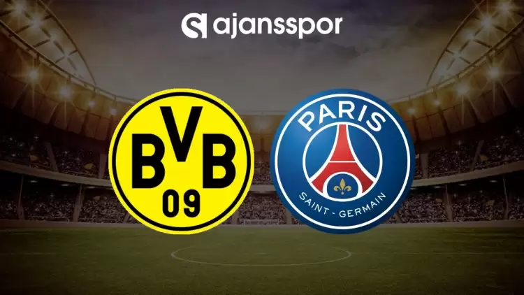 Borussia Dortmund - Paris Saint Germain maçının canlı yayın bilgisi ve maç linki