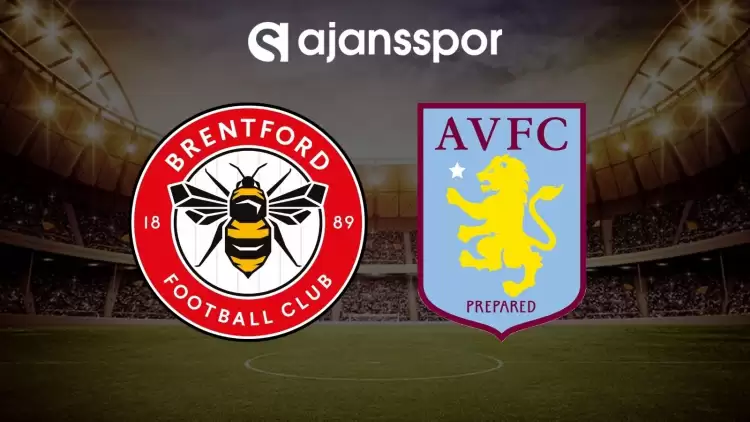 Brentford - Aston Villa maçının canlı yayın bilgisi ve maç linki